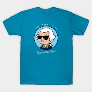 Too Cool for Tyrannical Rule 2 T-Shirt